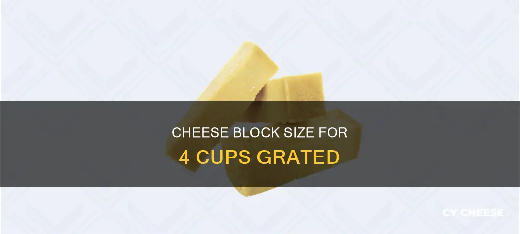 what size block of cheese for 4 cups grated