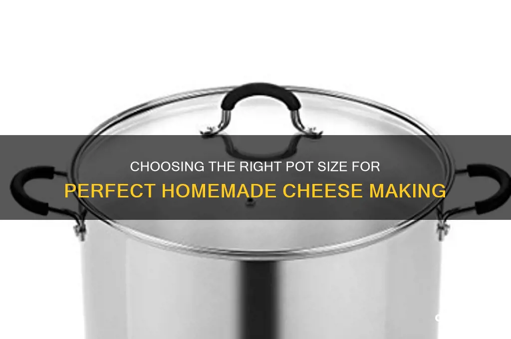 what size pot do ineed for cheese making