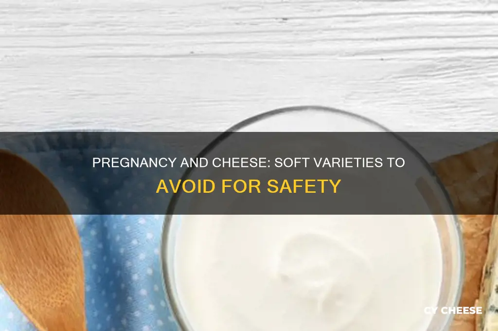 what soft cheese should i avoid while pregant