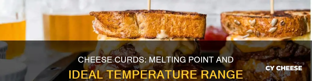 what temperature does cheese curds melt