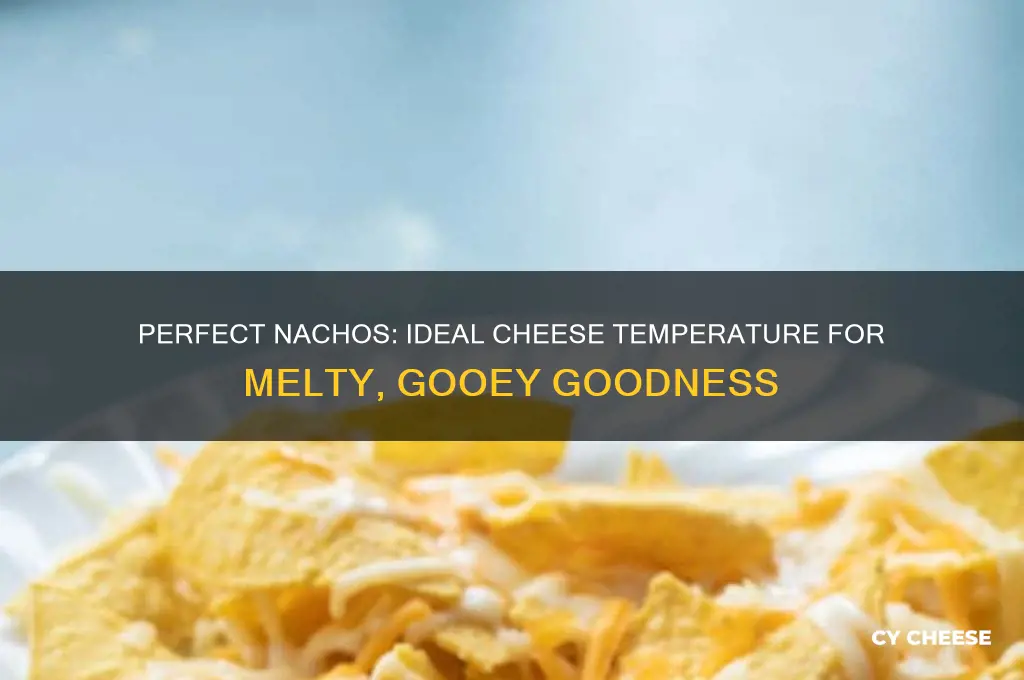 what temperature does cheese for nachos need to be at