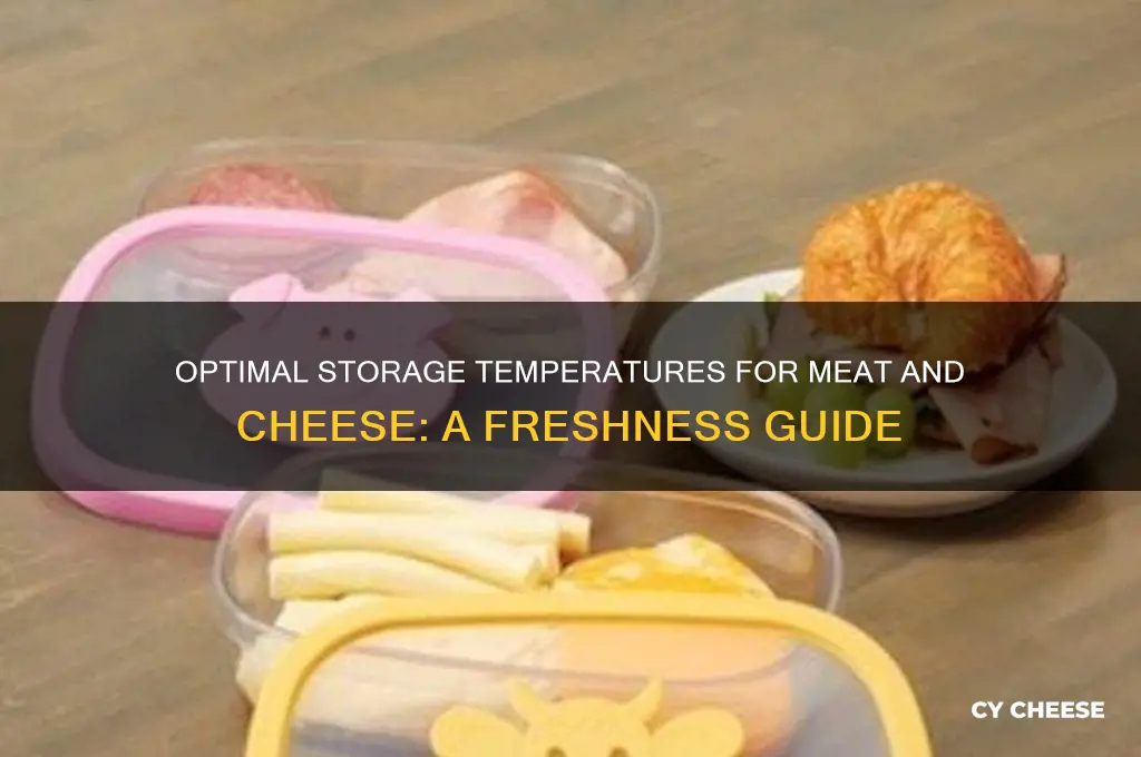 what temperature should meat and cheese be kept at
