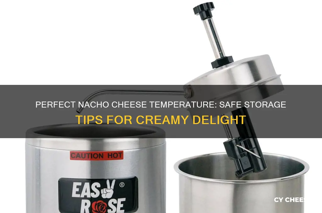 what tempurature should i keep nacho cheese at