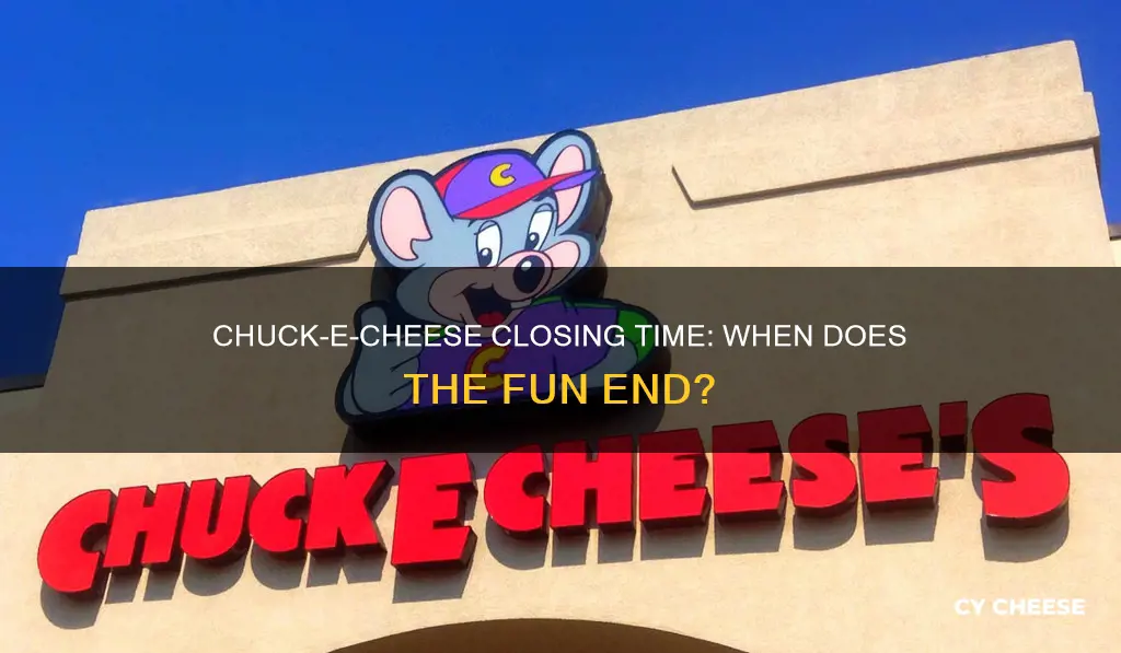 what time does chuck-e-cheese close at