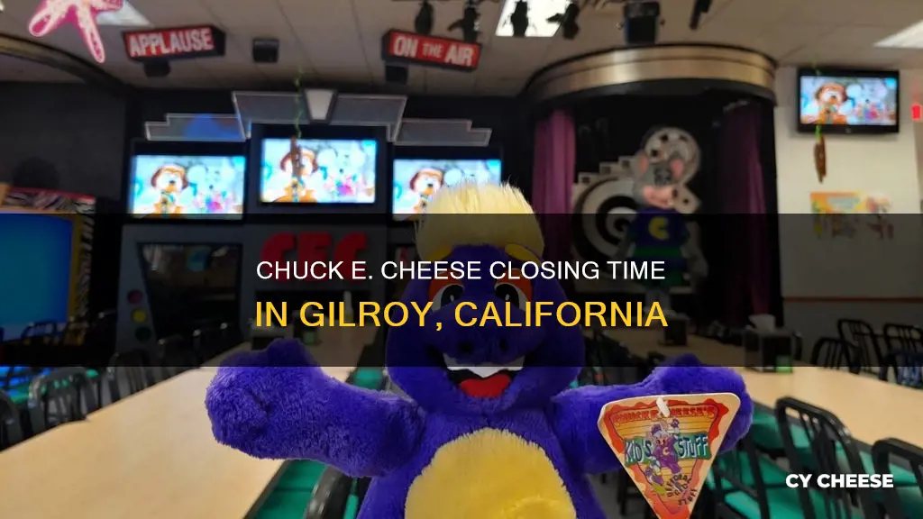 what time does chuck e cheese close in gilroy ca