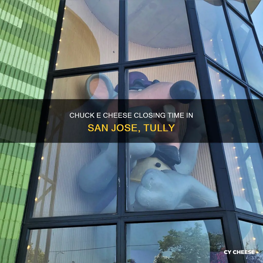 what time does chuck e cheese close san jose tully