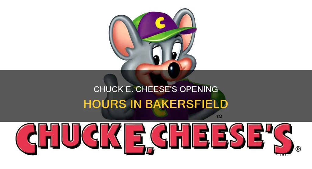 what time does chuck e cheese open bakersfield