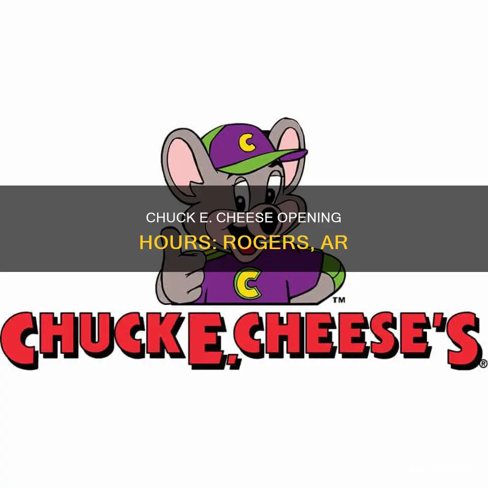 what time does chuck e cheese open rogers ar