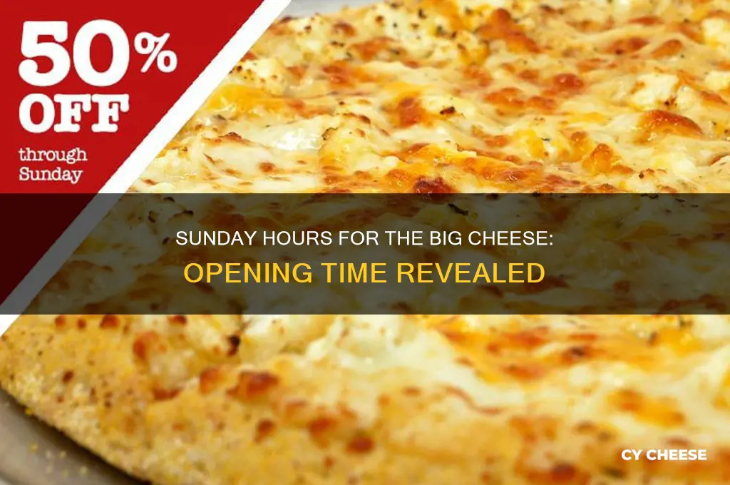 what time does the big cheese open on sunday