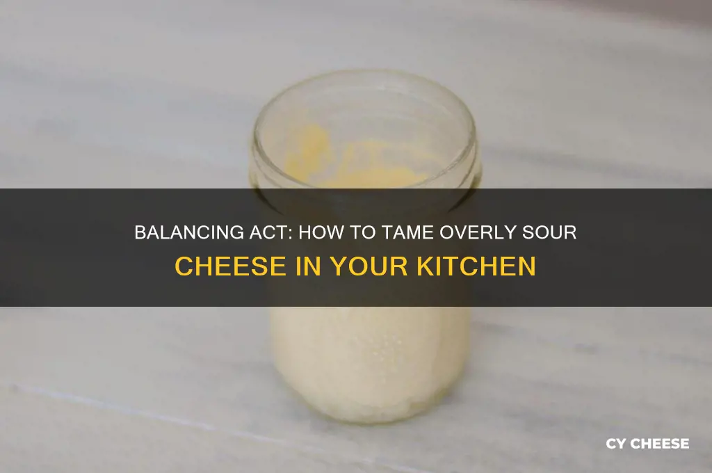 what to do with cheese thats too sour