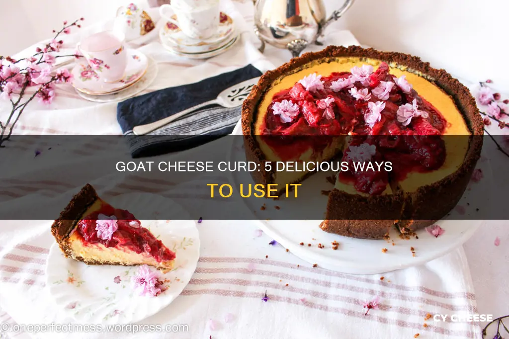 what to do with goat cheese curd