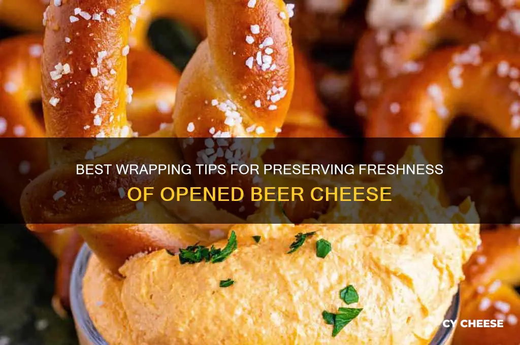 what to wrap beer cheese with after opening
