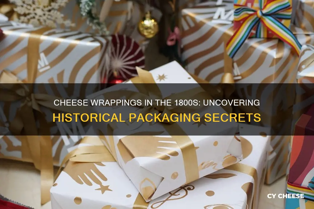 what was cheese wrapped in in the 1800s
