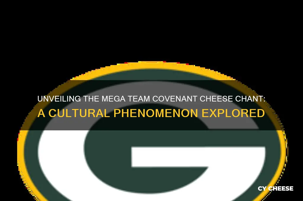 what were the mega team covenant cheese people chanting