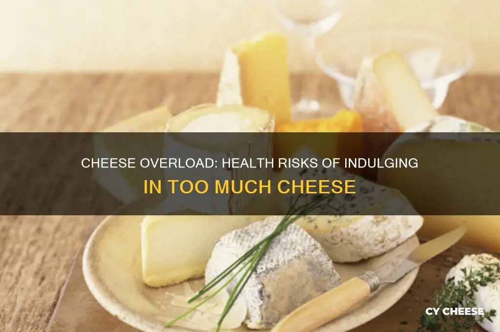 what will indulging too much cheese do