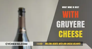 Gruyere Cheese: Best Wine Pairing Options