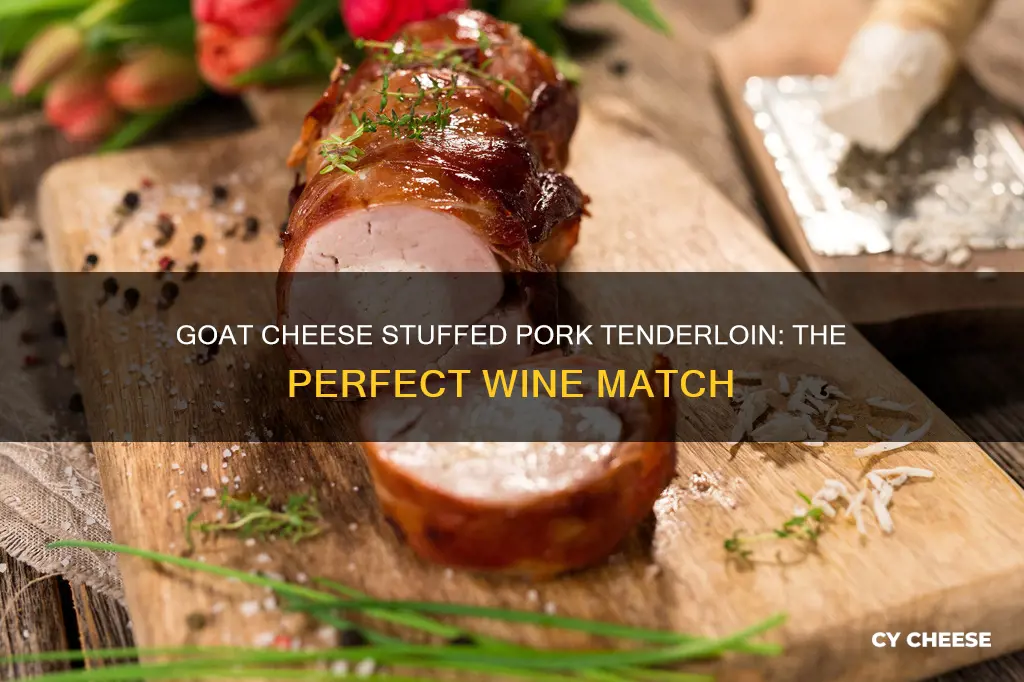 what wine pairs with goat cheese stuffed pork tenderloin