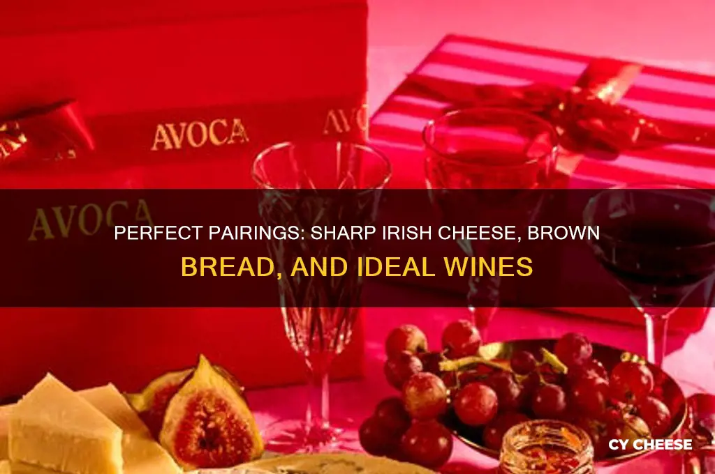 what wine pairs with sharp irish cheese and brown bread