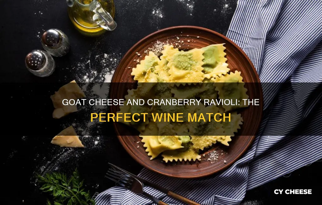 what wine with goat cheese and cranberrry ravioli