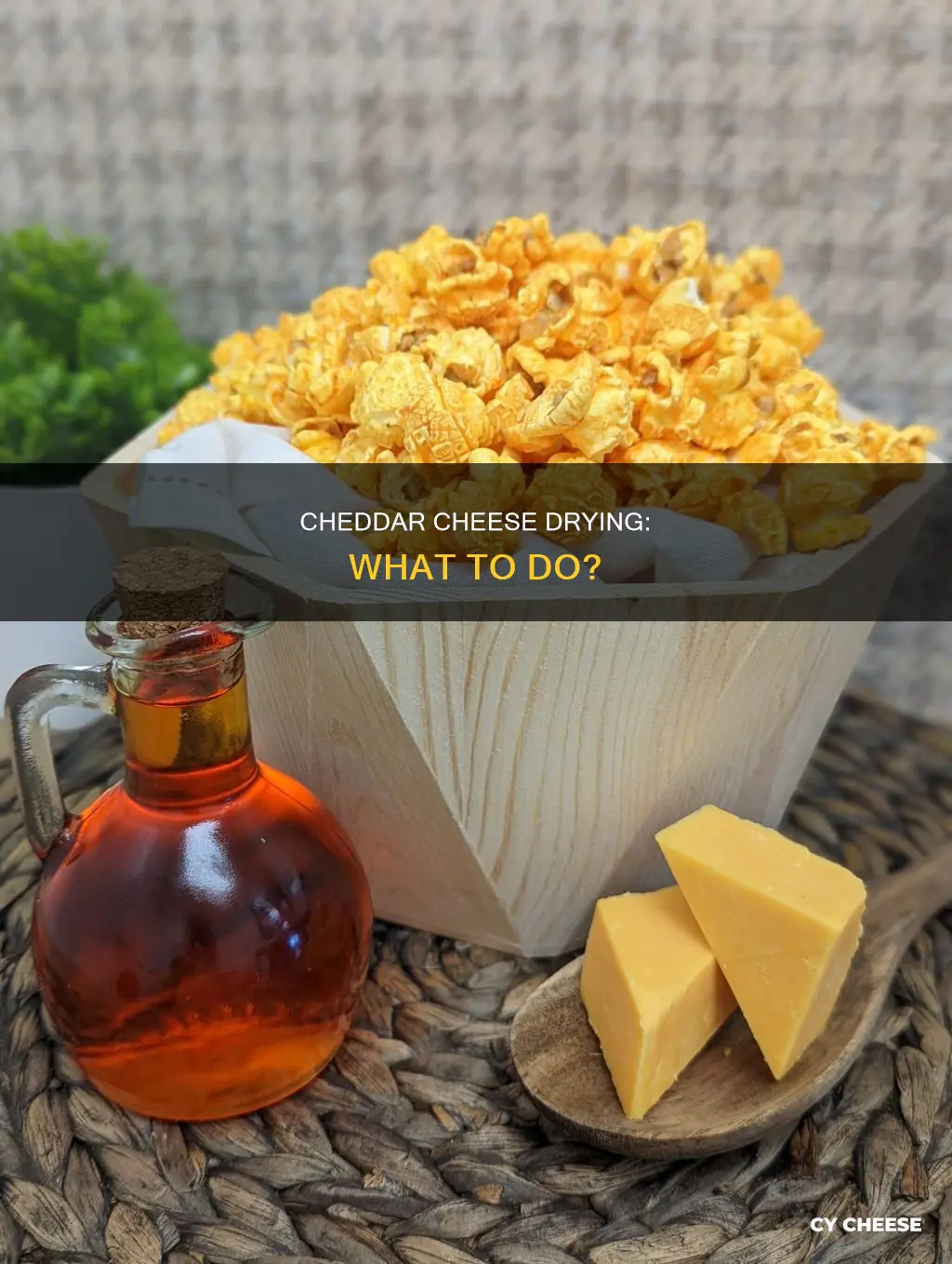 when cheddar cheese dries out