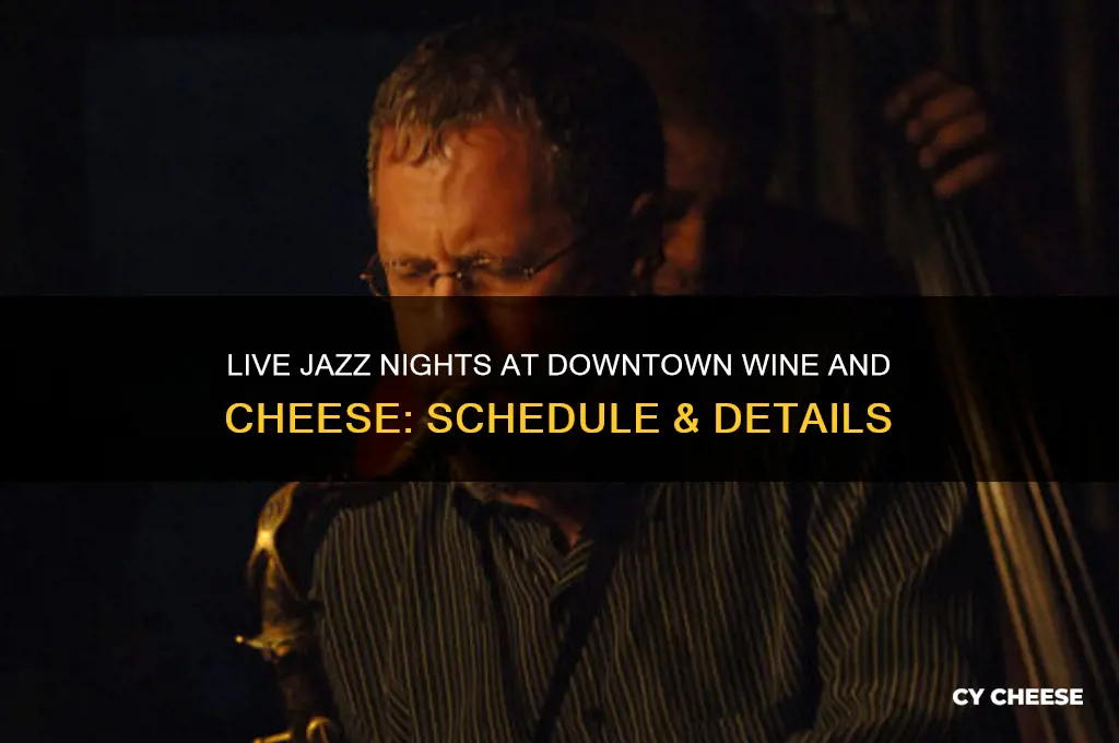 when is there live jazz at downtown wine and cheese