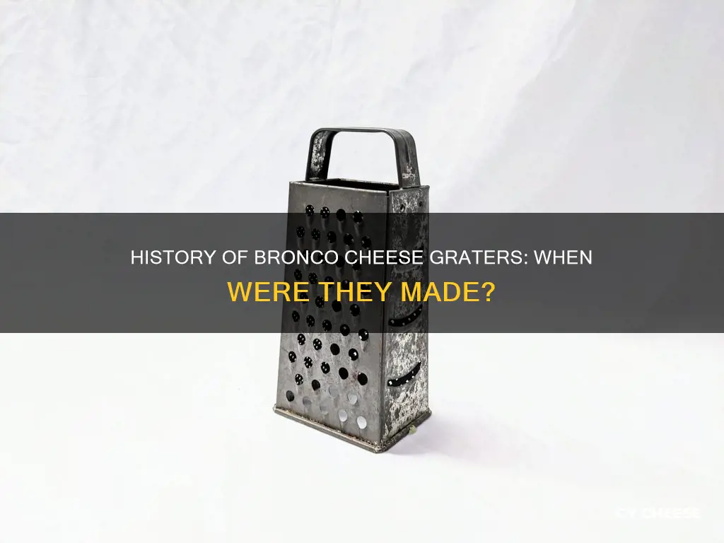 when was bronco cheese graters made