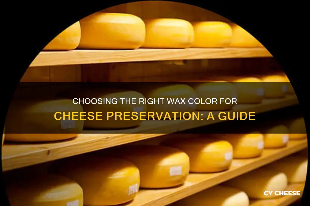 when waxing cheese what color do you need