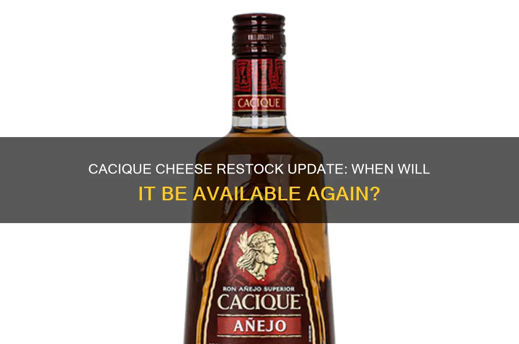 when will cacique cheese be back in stock