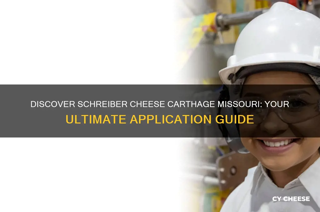 where to apply for schreiber cheese carthage missouri