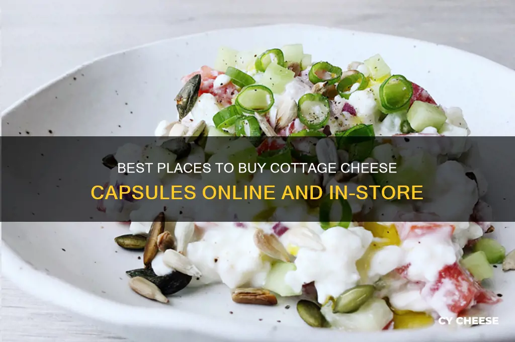 where to buy cottage cheese capsules