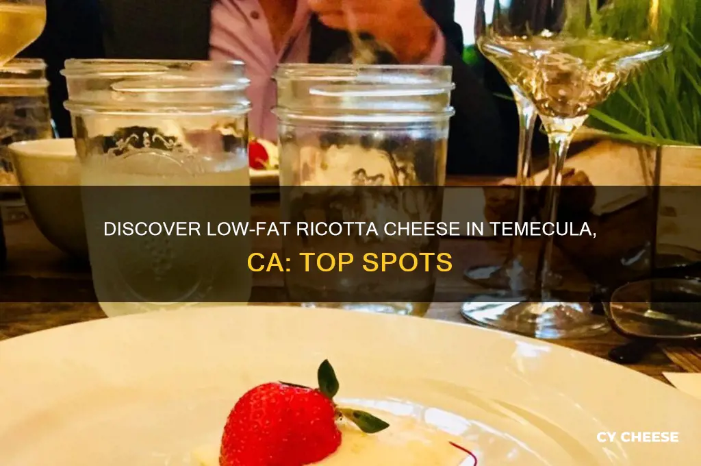 where to find low fat ricotta cheese in temecula ca