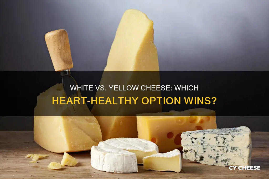 which is betger for the heart white or yellow cheese