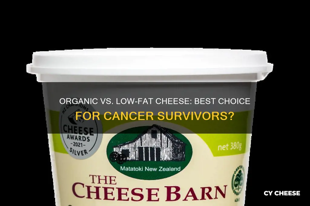 which is better for cancer survivors organic ir lowfat cheese