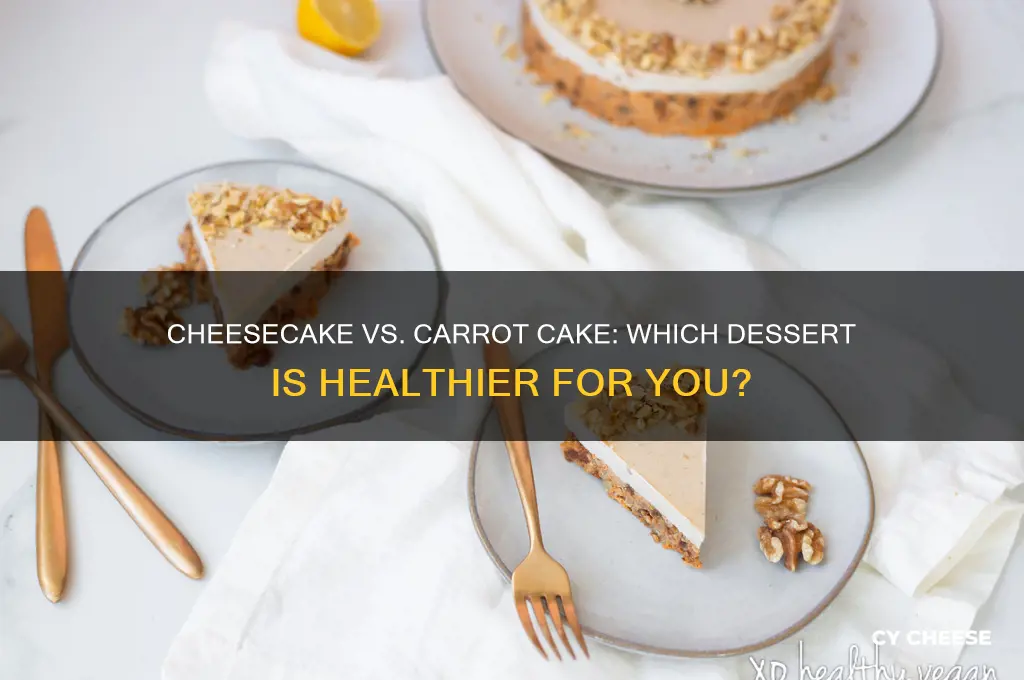 which is better for you cheese cake or carrot cake
