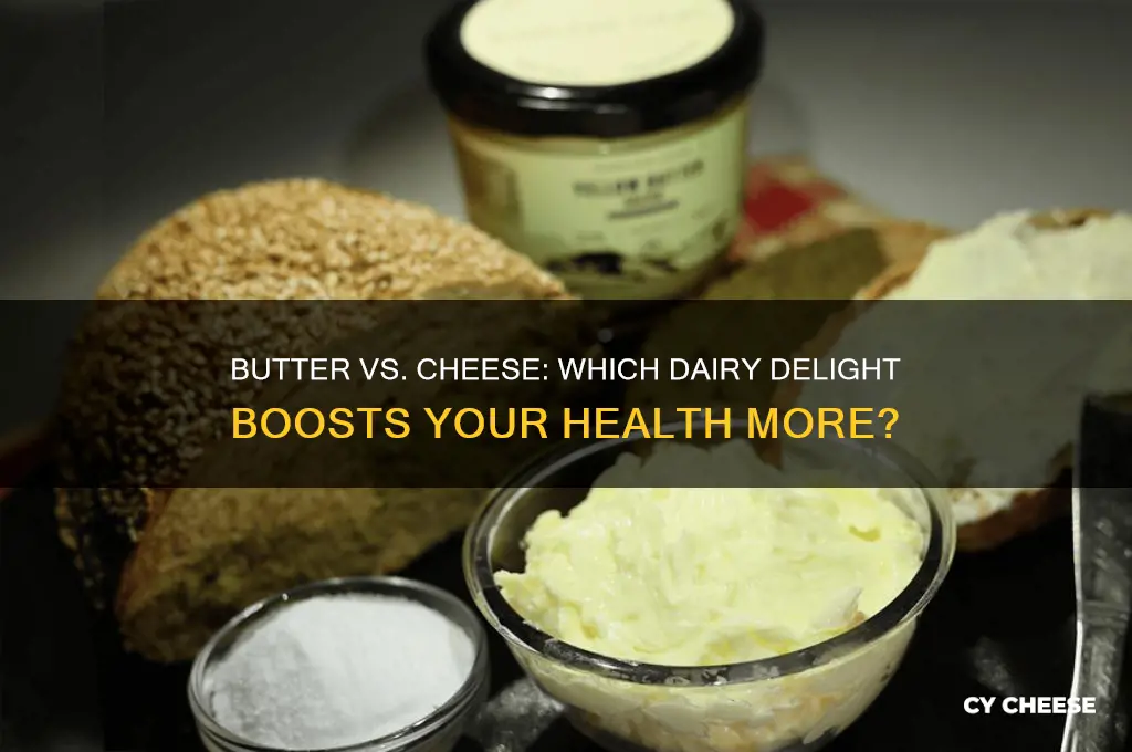 which is bettwer for health butter vs cheese