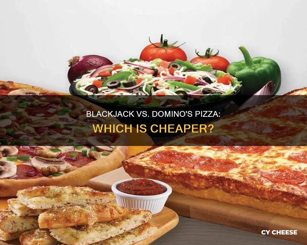 which is cheaper blackjack or dominos cheese pizza