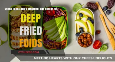Mac and Cheese vs. Fried Foods: Which is Healthier?