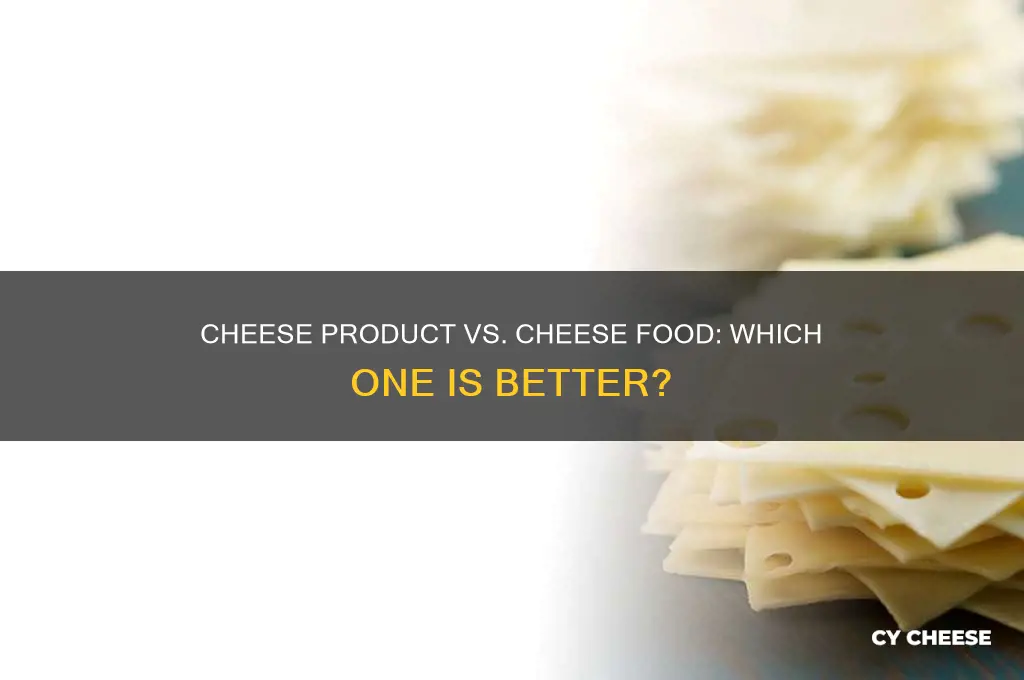 which one is better cheese product and cheese food