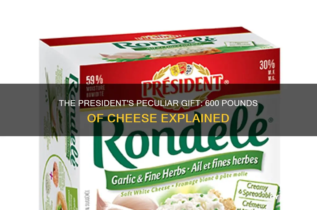 which presient was gifted 600 block of cheese