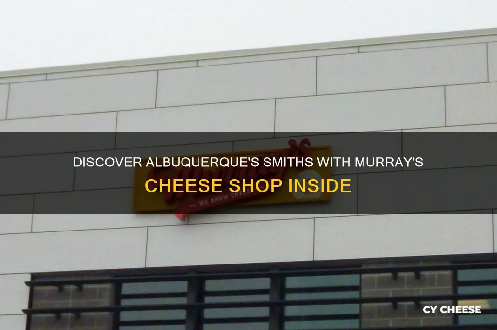 which smiths in albuquerque has a murrays cheese shop