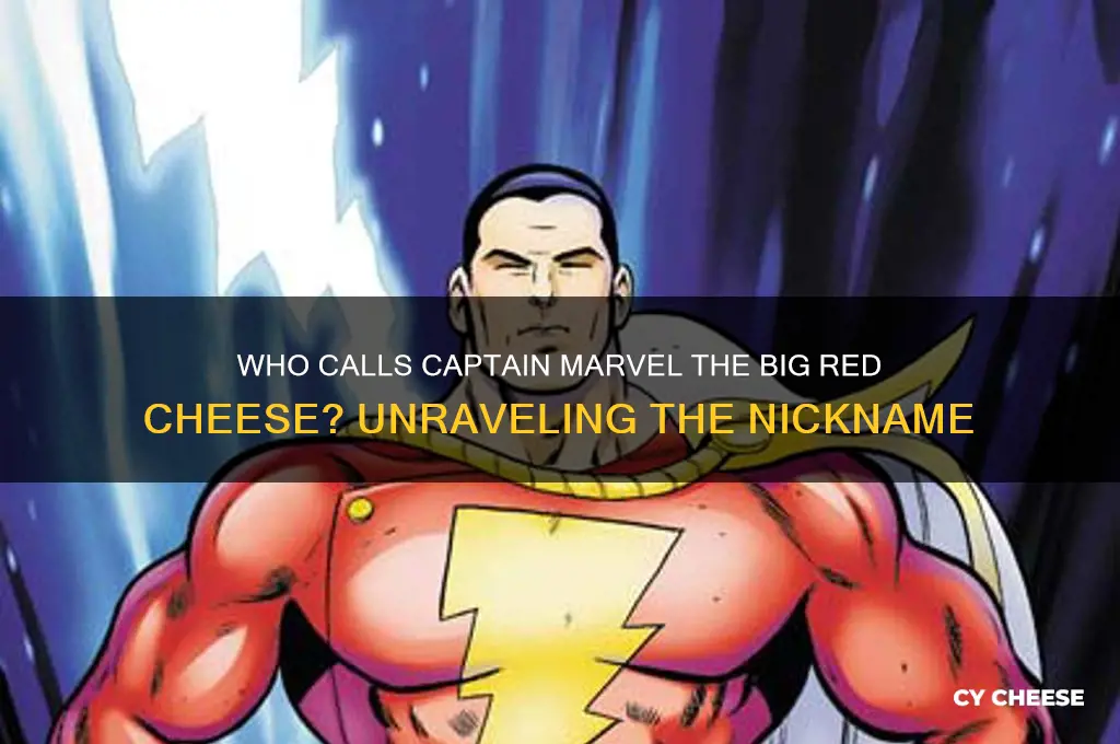 who calls captain marvel the bif red cheese