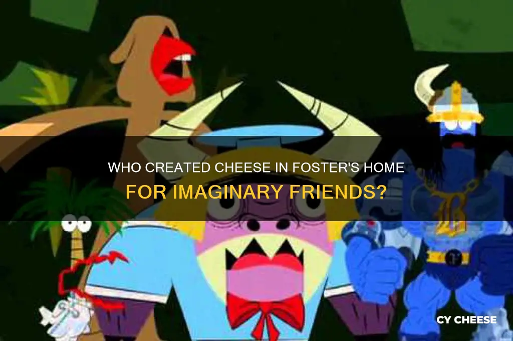 who created cheese fosters home for imaginary friends