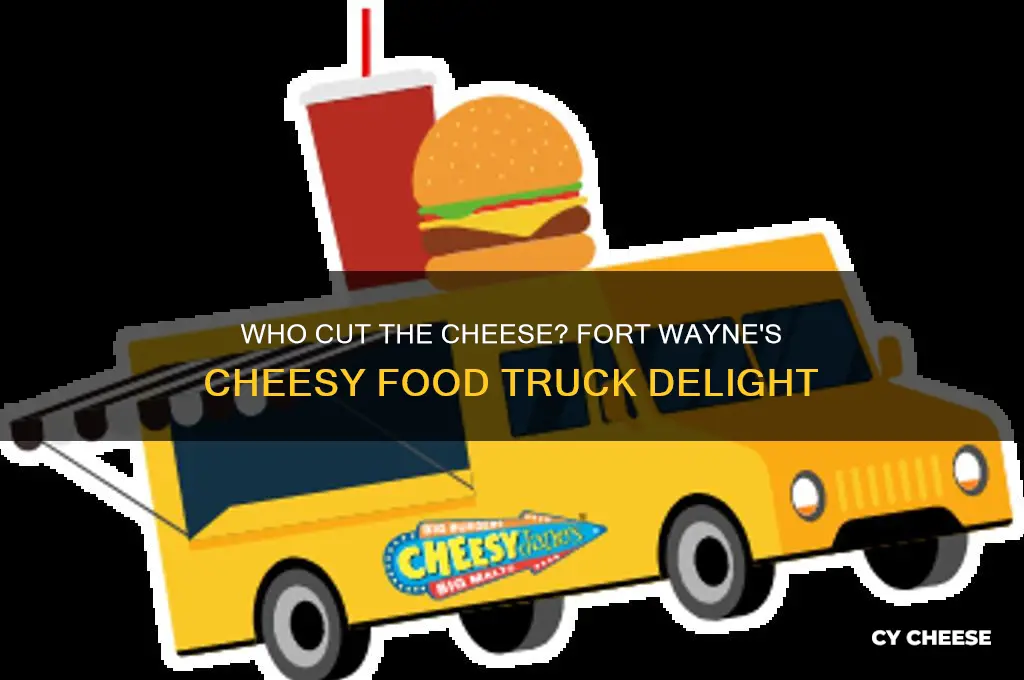 who cut the cheese food truck fort wayne