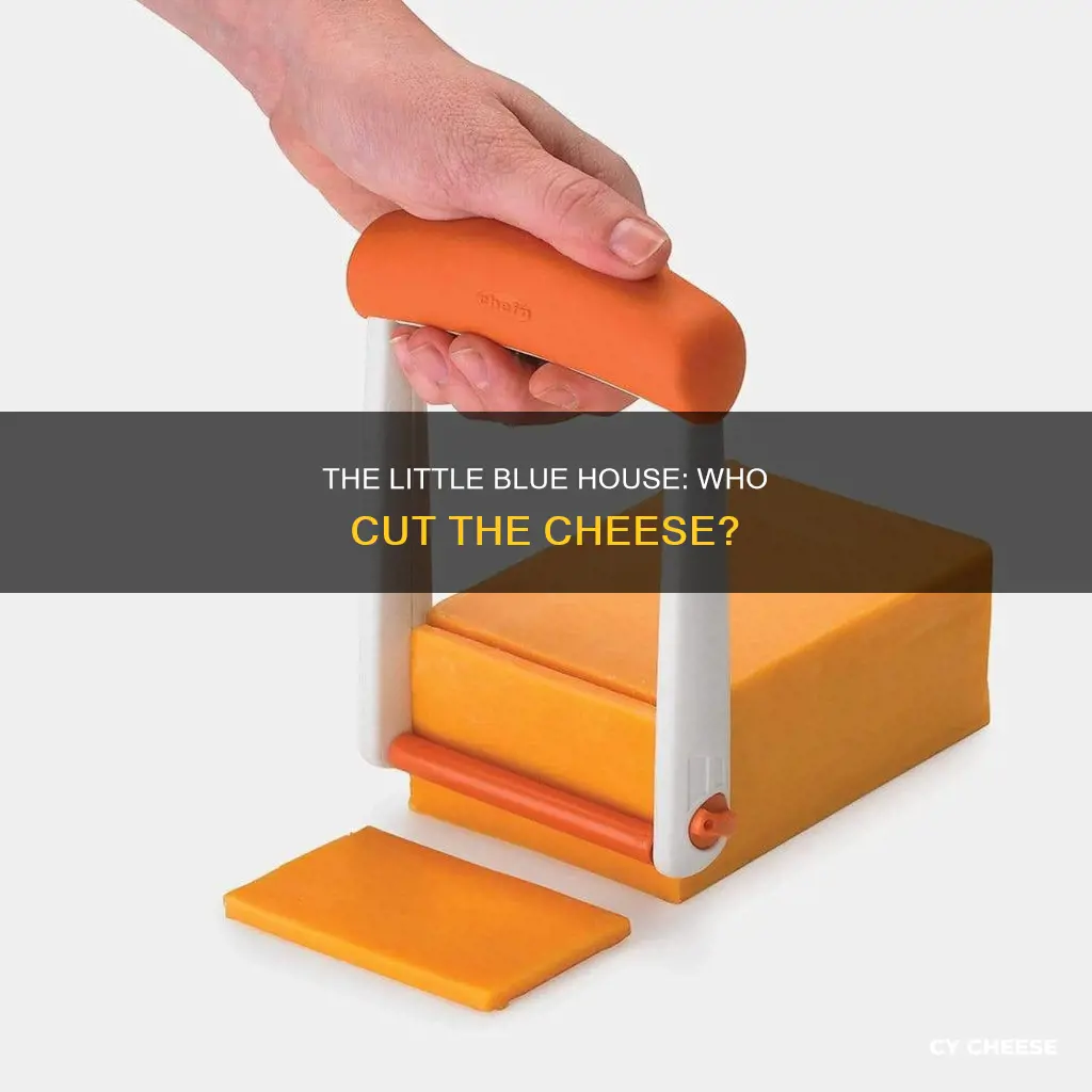 who cut the cheese little blue house