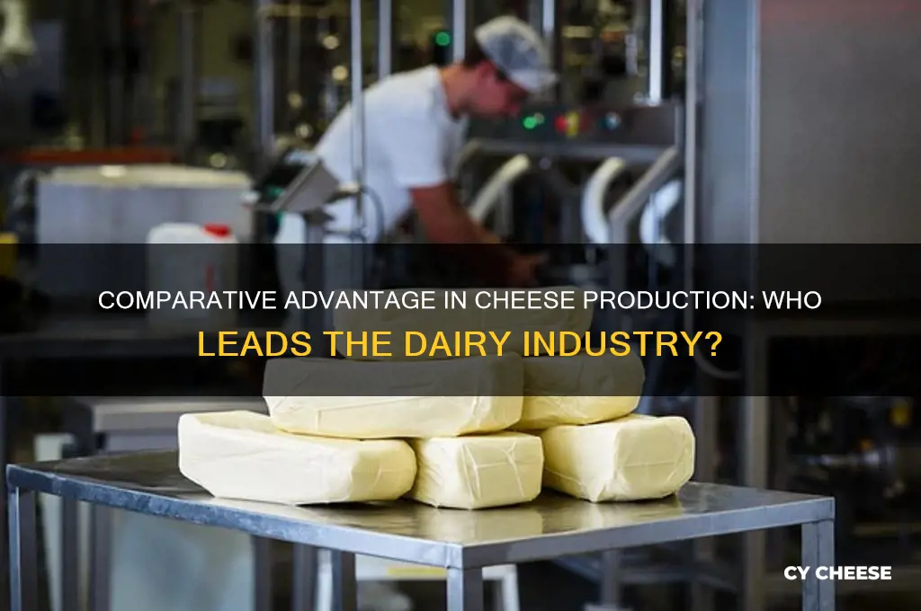 who has a comparative advantage of in producing cheese