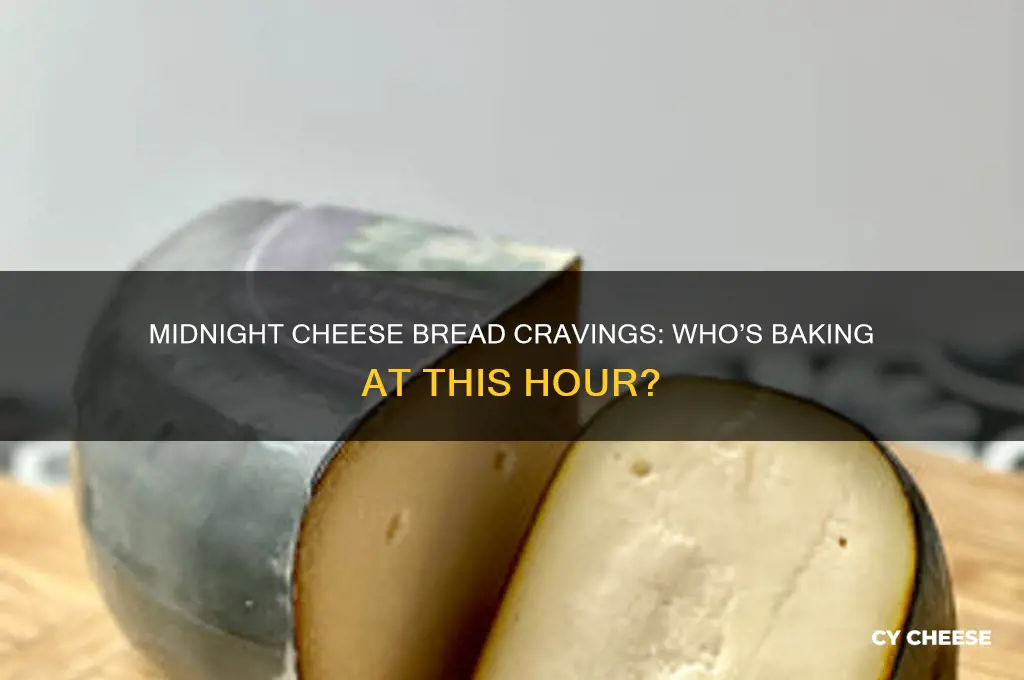 who has cheese bread at this timw of the night