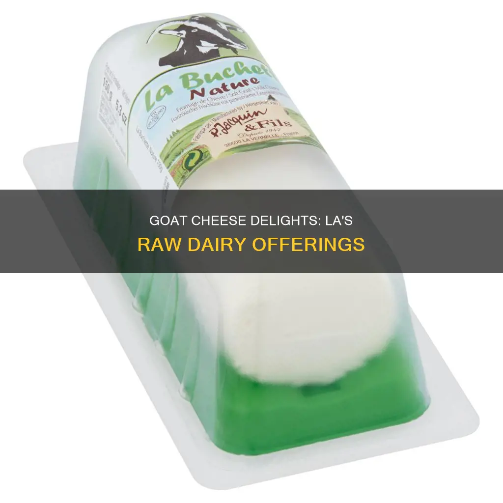 who has raw goat cheese in la