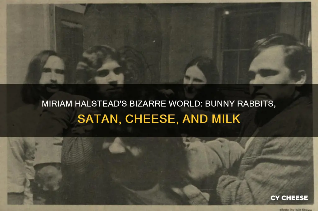 who is miriam halstead bunny rabbits satan cheese and milk