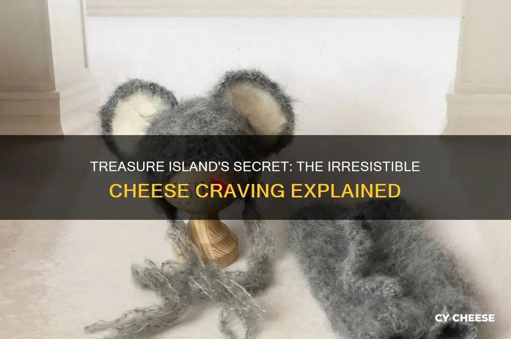 who is treasure idland has a craving for cheese