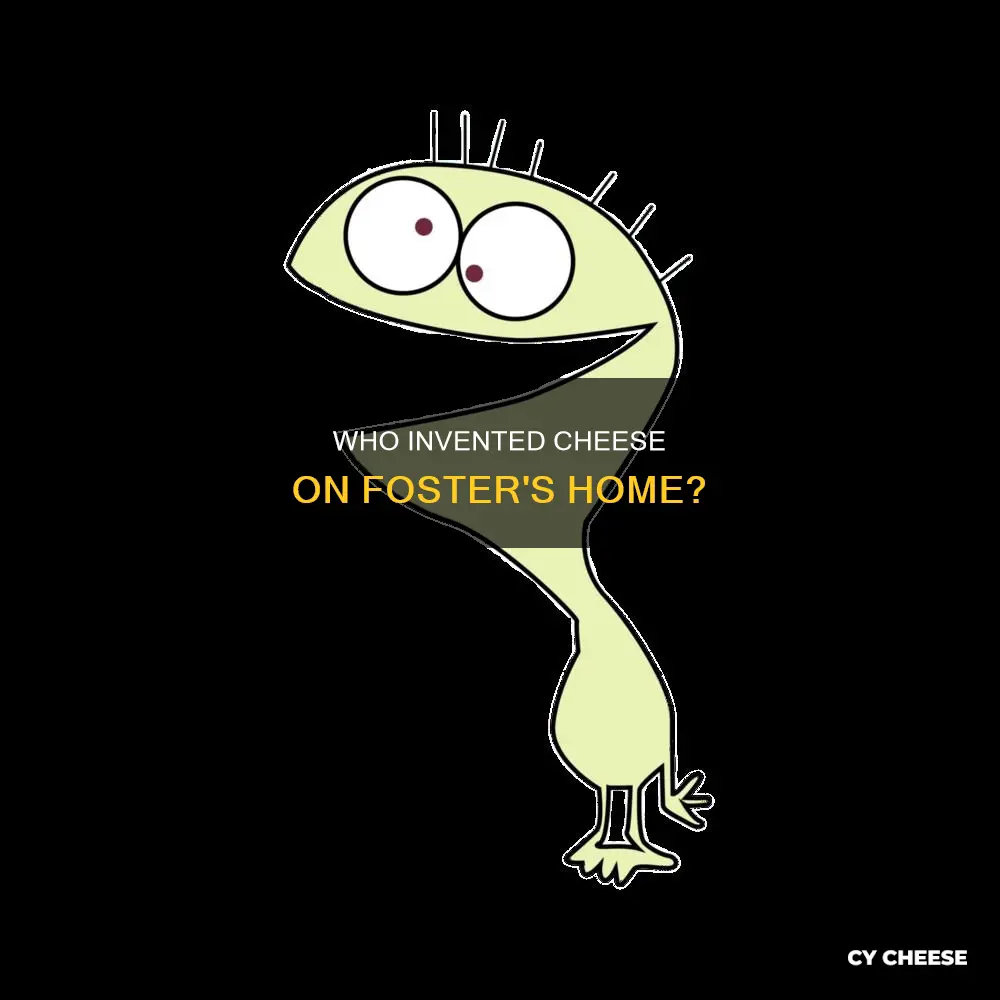 Who Invented Cheese On Foster's Home? | CyCheese